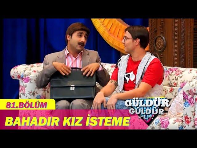 Güldür Güldür Show 81.Bölüm - Bahadır Kız İsteme