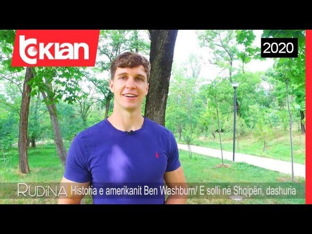 Rudina - Historia e amerikanit Ben Washburn (24 Korrik 2020)