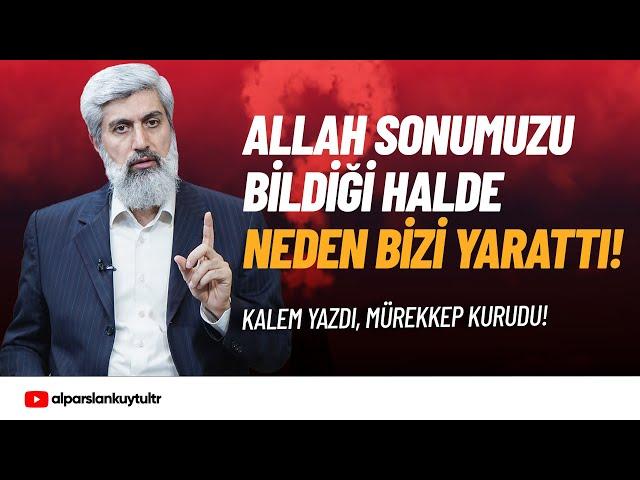 Allah Sonumuzu Bildiği Halde Neden Bizi Yarattı? Alparslan Kuytul Hocaefendi