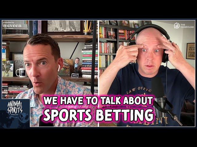 We Have to Talk About Sports Betting | Animal Spirits 417