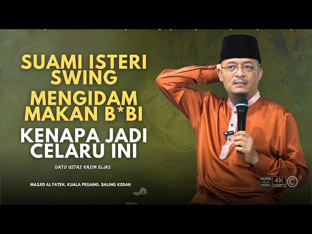 DATO USTAZ KAZIM ELIAS - SUAMI ISTERI SWING. KENAPA KECELARUAN INI BERLAKU