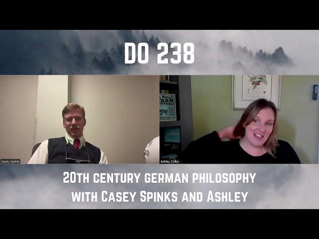 DO 238 - 20th Century German Philosophy with Casey Spinks and Ashley