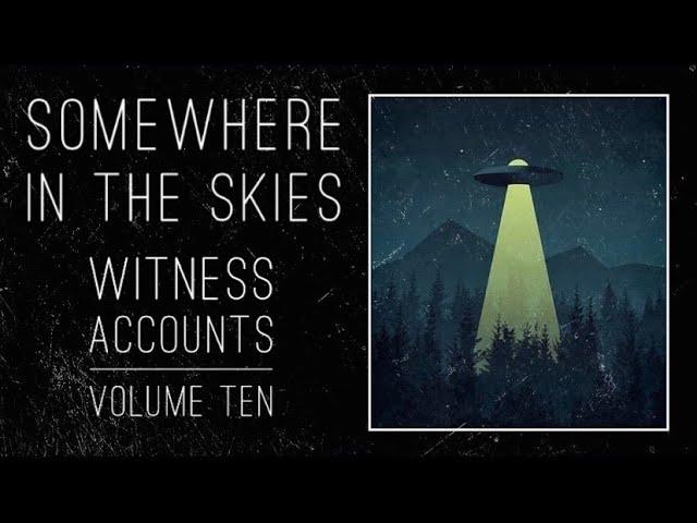 Somewhere in the Skies: Witness Accounts: Volume Ten