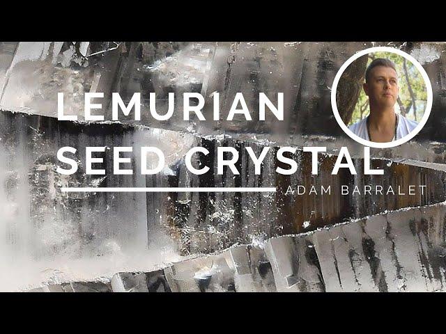 Lemurian Seed Crystal - The Key to Lemuria