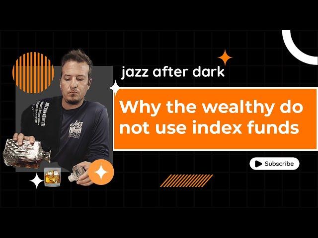 Why The Wealthy Do Not Use Index Funds