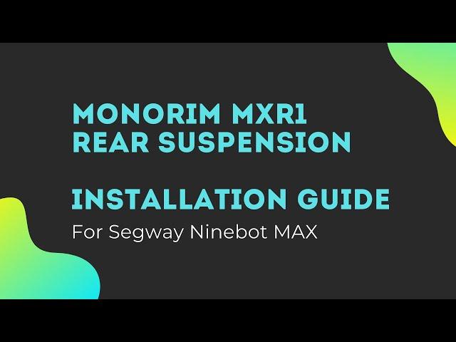 Installation Guide: Monorim MXR1 Rear Suspension for Segway Ninebot MAX