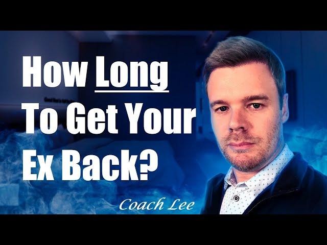 How Long Does It Take To Get My Ex Back?