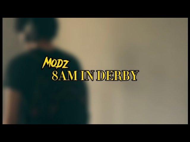 MODZ - 8AM IN DERBY (MUSIC VIDEO)