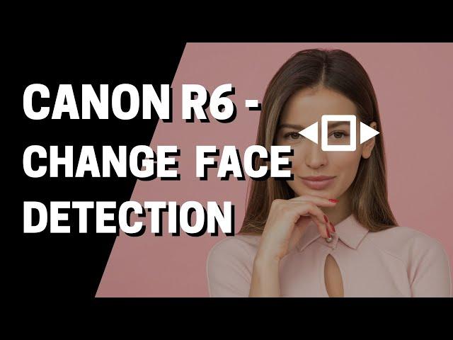 Canon R6 How to Switch between which Eyes and Face are in AutoFocus