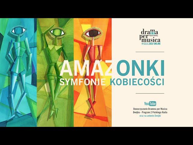 Amazonki. Symfonie kobiecości / Festiwal Dramma per Musica 2022 ONLINE