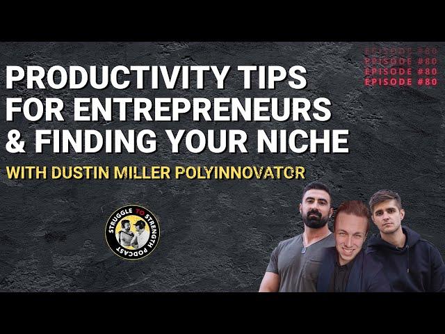 Productivity Tips for Entrepreneurs & Finding Your Niche with Dustin Miller PolyInnovator