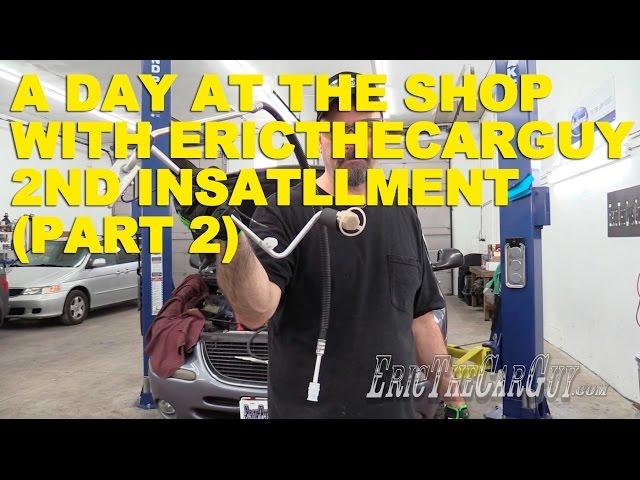 A Day At The Shop With EricTheCarGuy 2nd Installment (Part 2)