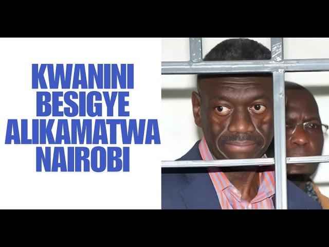 Nani Alimkamata Kizza Besigye Nchini Kenya Na Kwa Nini ?