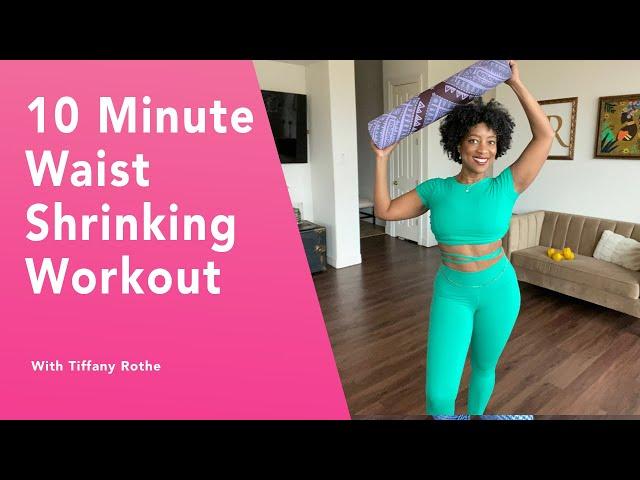 10 Minute Waist Shrinking Workout with Tiffany Rothe