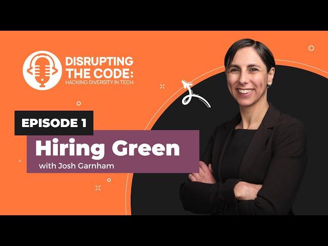 Disrupting the Code Podcast - Episode 1: Hiring Green with Josh Garnham