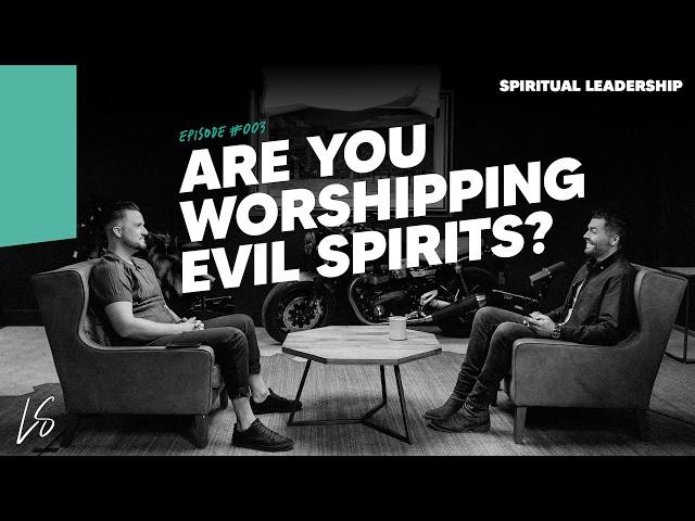 Are You Worshipping Evil Spirits?