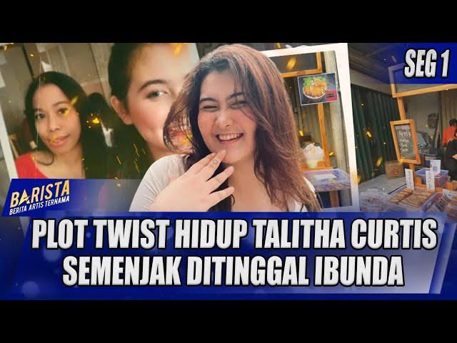 PLOT TWIST HIDUP TALITHA CURTIS SEMENJAK DITINGGAL IBUNDA | BARISTA