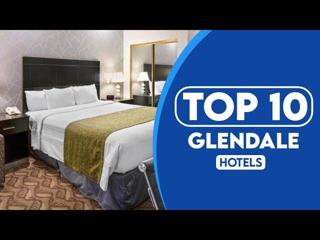 10 Best Hotels In Glendale | Best Places To Stay In Glendale | 2023