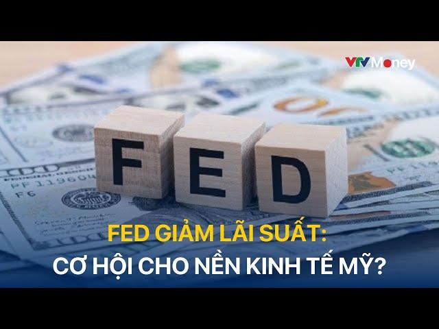 Fed giảm lãi suất: cơ hội cho nền kinh tế Mỹ?| VTVMoney