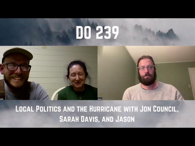 DO 239 - Local Politics and the Hurricane with Jon Council, Sarah Davis, and Jason