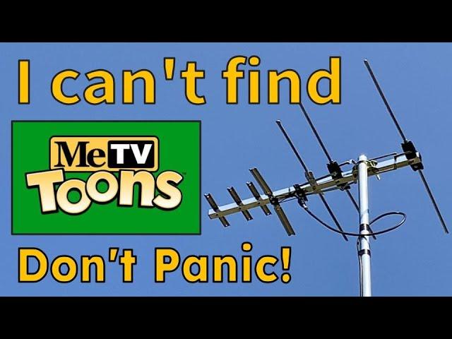 Why can’t I find MeTV Toons with my TV Antenna? I’ve tried rescanning my TV!
