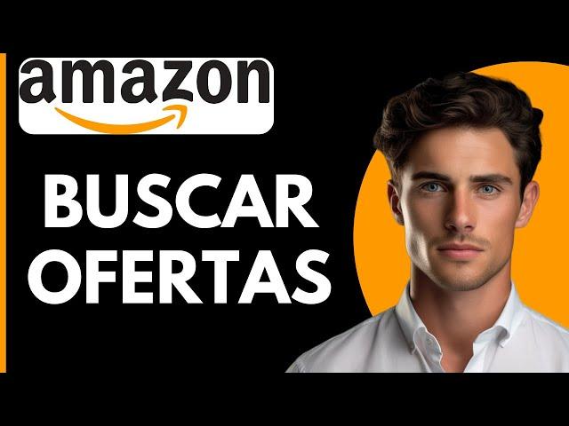 Como Buscar Ofertas en Amazon