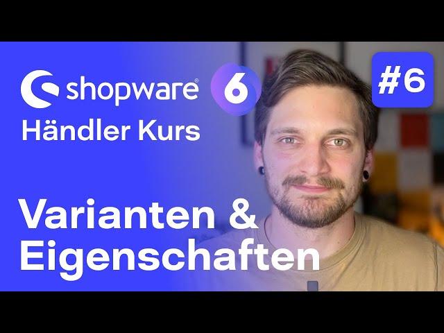 Shopware 6 Varianten-Produkte und Eigenschaften | #6 Kostenloser Kurs für Händler | Shopware 6