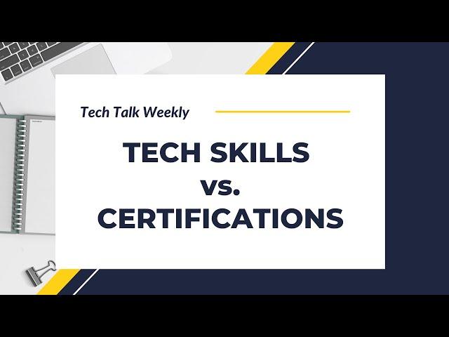 3 Reasons Why You Should Acquire Tech Skills over Certifications
