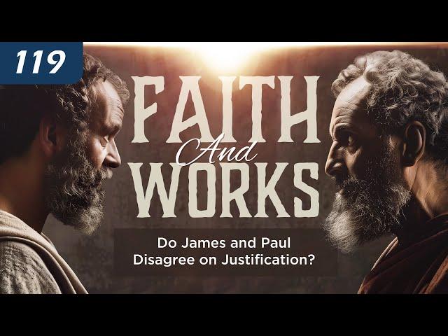 Faith and Works: Do James and Paul Disagree on Justification?