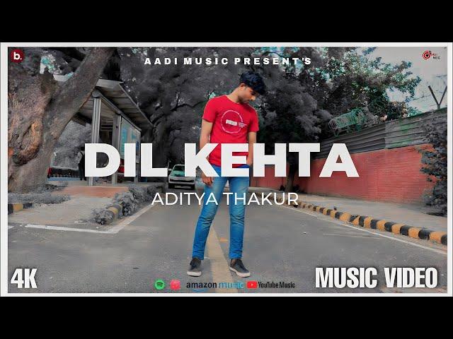DIL KEHTA - ADITYA THAKUR (OFFICIAL VIDEO) new rap song
