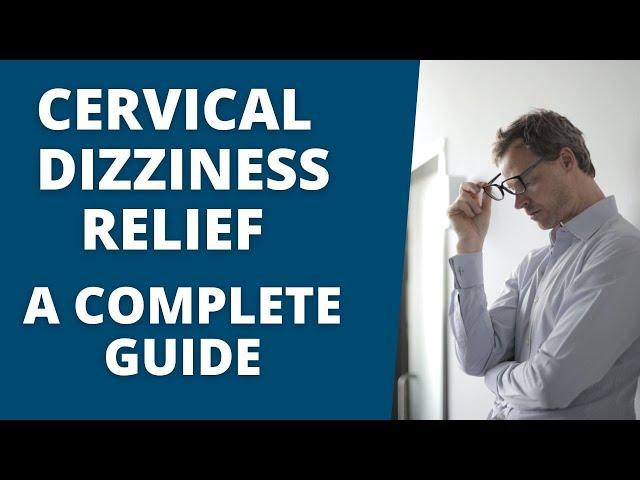 Cervicogenic Dizziness Relief: A Complete GUIDE To a Dizzy Free Life!