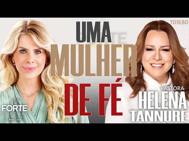 UMA MULHER DE FÉ ! HELENA TANNURE #MAISFORTEPODCAST