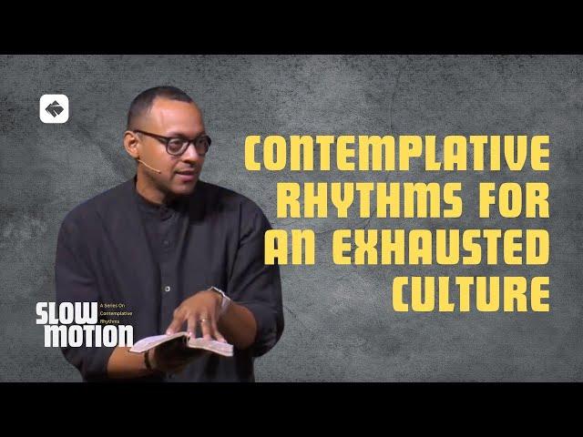 Contemplative Rhythms for an Exhausted Culture | Slow Motion Series | Pastor Rich Villodas