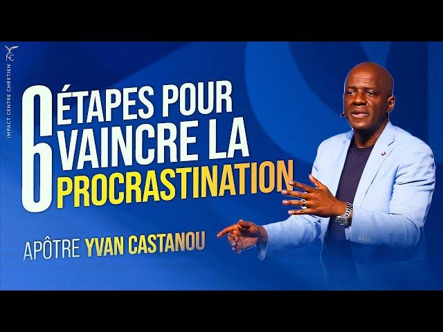 6 ÉTAPES POUR VAINCRE LA PROCRASTINATION - Apôtre YVAN CASTANOU