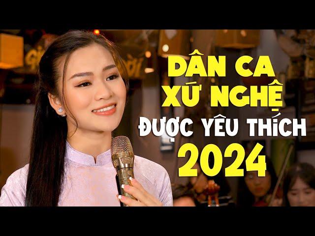 Những Bài Hát Dân Ca Xứ Nghệ ĐƯỢC YÊU THÍCH NHẤT 2024 - Ca Nhạc Xứ Nghệ Hay Nhất Hiện Nay