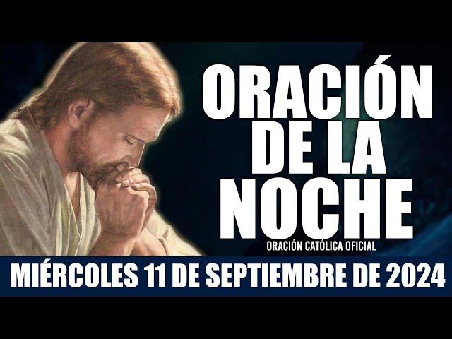 Oración de la Noche de hoy MIÉRCOLES 11 DE SEPTIEMBRE DE 2024| Oración Católica