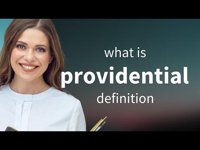 Providential • what is PROVIDENTIAL definition