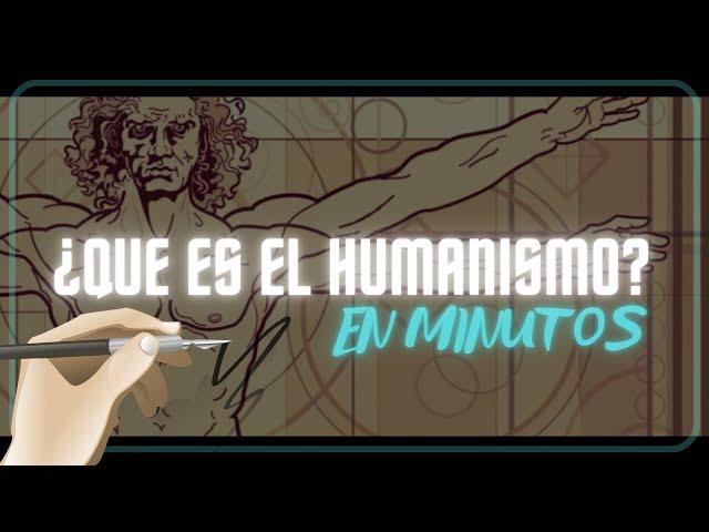 ¿QUE ES EL HUMANISMO? en minutos