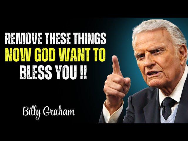 God Wants to Bless You! Remove These Now | Billy Graham