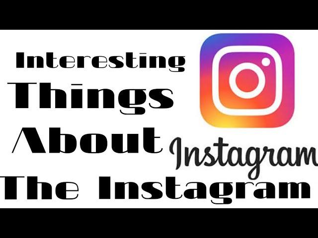 Some Interesting Things About INSTAGRAM - The Infotainment Show