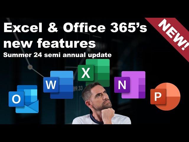 Excel & Office 365's new features: Summer 24 semi-annual update