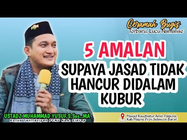 CERAMAH BUGIS TERBARU || USTADZ MUHAMMAD YUSUF,S.Sos.I.,MA || 5 AMALAN AGAR JASAD TIDAK HANCUR