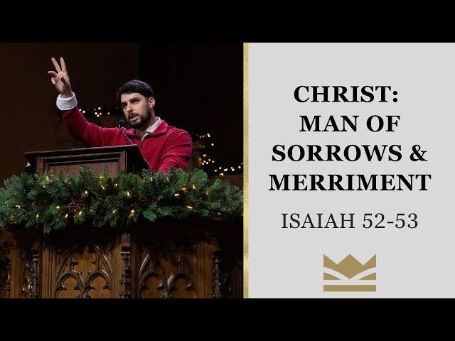 Christ, Man of Sorrows & Merriment | Isaiah 52-53