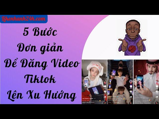 Cách đăng video tiktok lên xu hướng | Làm video tiktok lên xu hướng 2023