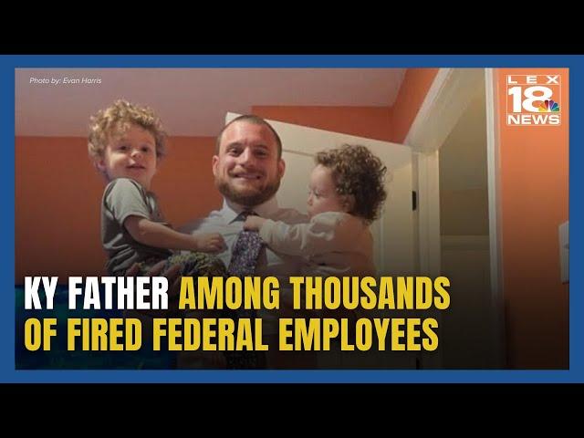 KY Father Among Thousands of Fired Federal Employees