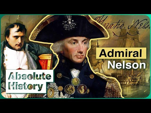 Admiral Nelson: The Man Who Saved Britain From Napoleon | Nelson's Trafalgar | Absolute History