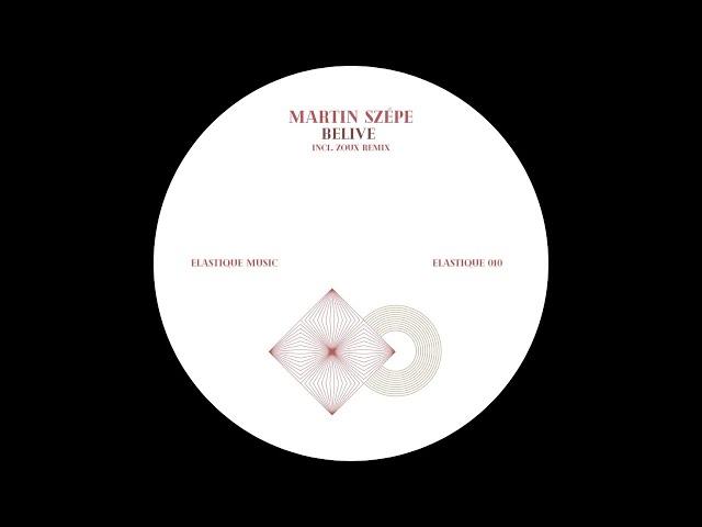 Martin Szépe - Belive (Zoux Remix) [ELASTIQUE010]