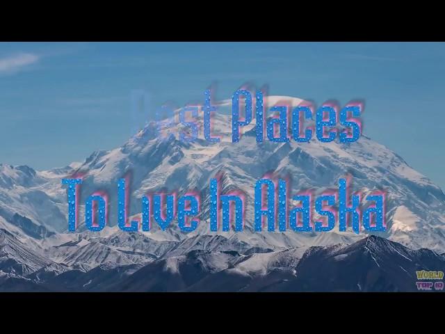 10 The Best Places To Live In Alaska   USA