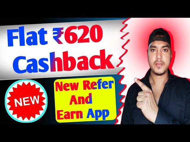 Flat ₹620 Cashback | New Refer & Earn App | Cashback Offer Today | New Loot Offer Today |