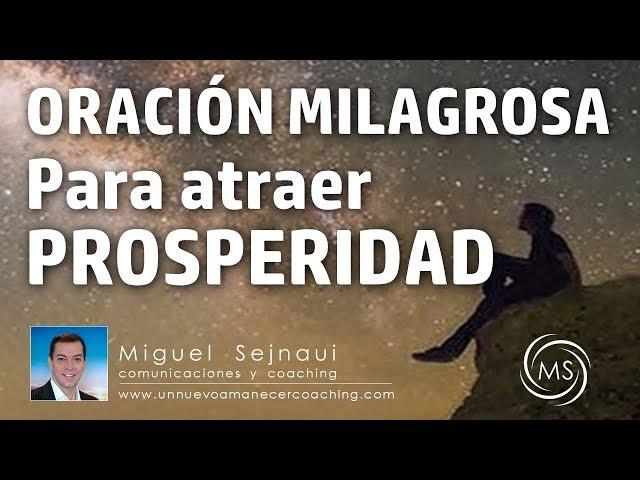 ORACIÓN MILAGROSA PARA ATRAER  PROSPERIDAD Facilitador Miguel Sejnaui